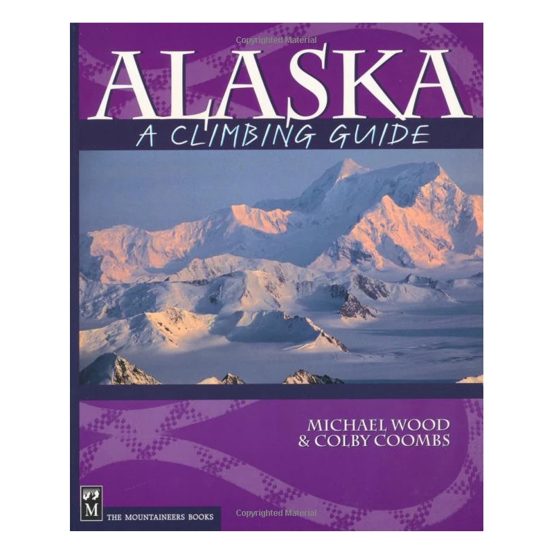 Mountaineers Books Alaska: A Climbing Guide