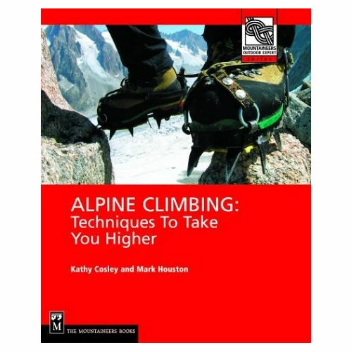 Mountaineers Books Alpine Climbing: Techniques To Take You Higher 3 Mountaineers Books Alpine Climbing: Techniques To Take You Higher